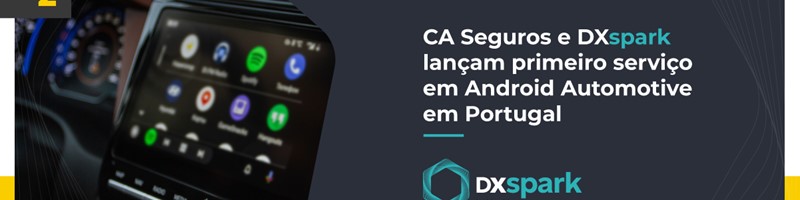 CA Seguros relied on DXspark to launch the first Android Automotive service in Portugal.